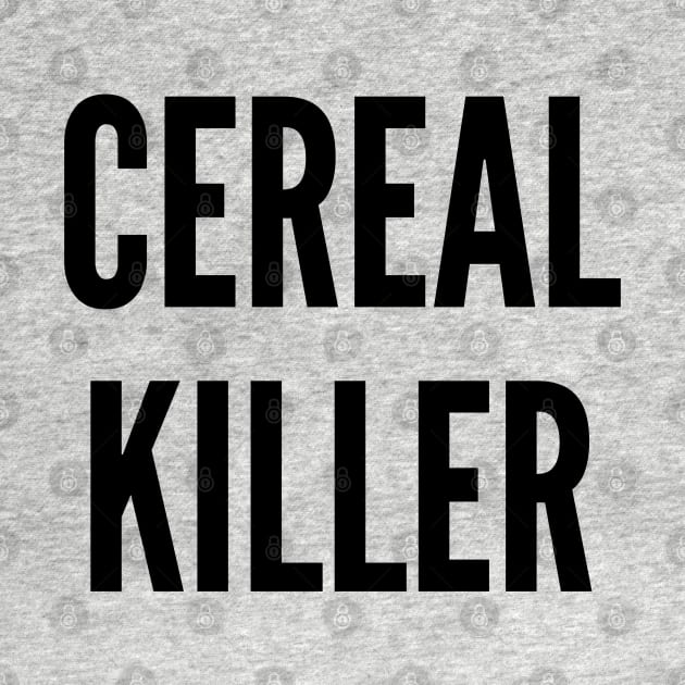 Silly - Cereal Killer - Cute Slogan joke Statement Funny by sillyslogans